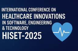 INTERNATIONAL CONFERENCE ON HEALTHCARE INNOVATIONS IN SOFTWARE, ENGINEERING & TECHNOLOGY (HISET–2025)